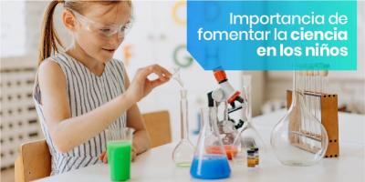 Importancia de fomentar la ciencia en los niños